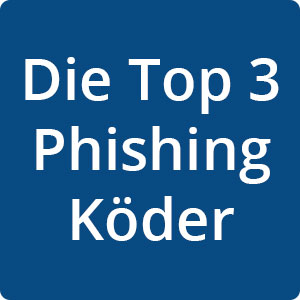 Die Top 3 Phishing Köder