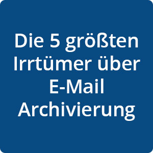 5 Irrtümer über E-Mail-Archivierung